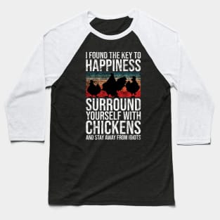 I Found The Key To Happiness Surround Yourself With Chickens and Stay Away From Idiots Baseball T-Shirt